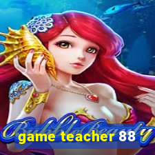 game teacher 88